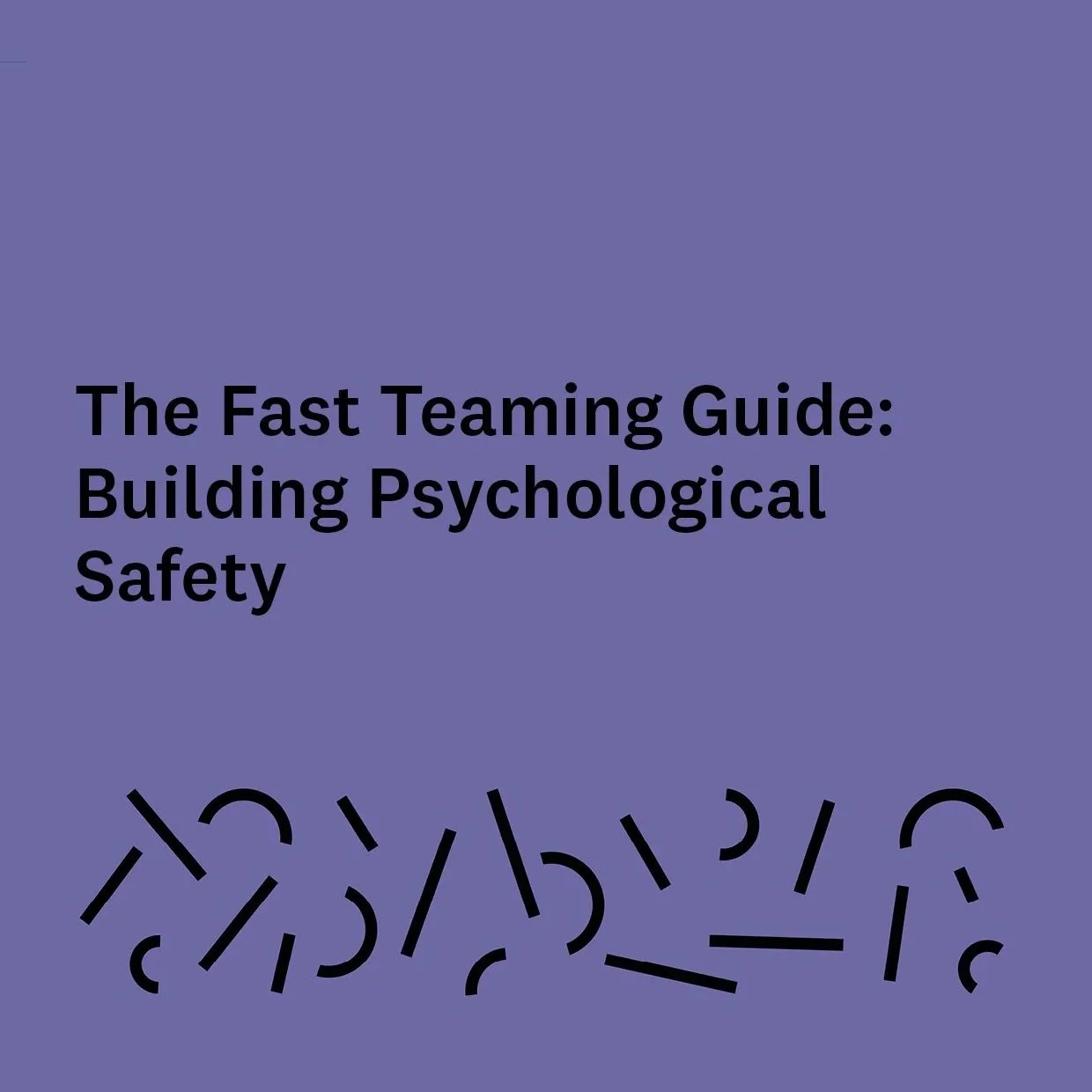 The Fast Teaming Guide: Building Psychological Safety