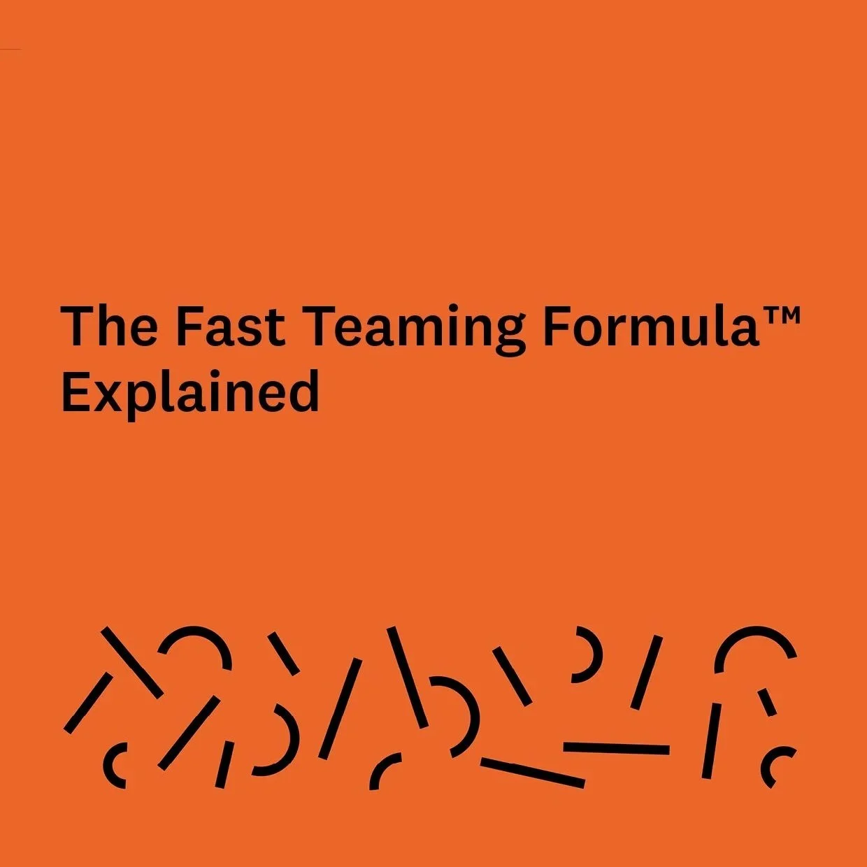 The Fast Teaming Formula™ Explained