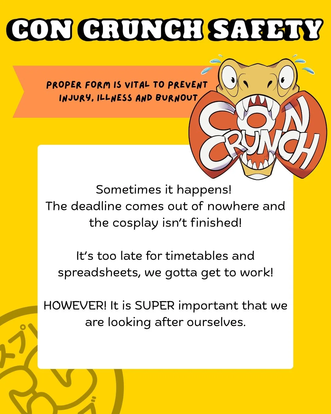 Here at Cosplay Club, we want to see you fulfill your cosplay dreams in a safe and timely manner, but we also know that sometimes con crunch happens!

Deadline pressure can affect how we work, impair our judgement, and put us at risk, so we need to m