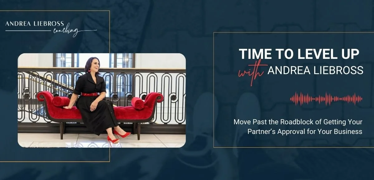 115: Move Past the Roadblock of Getting Your Partner’s Approval for Your Business
