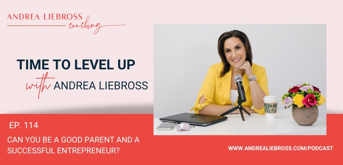 114: Can You Be a Good Parent AND a Successful Entrepreneur?