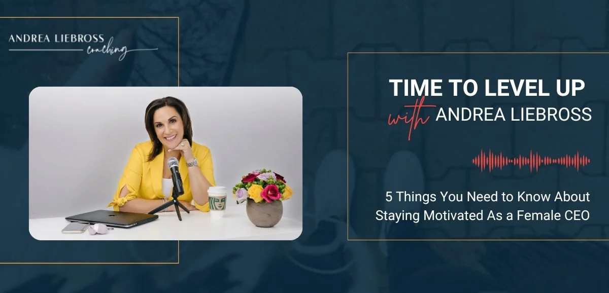 119: 5 Things You Need to Know About Staying Motivated As a Female CEO