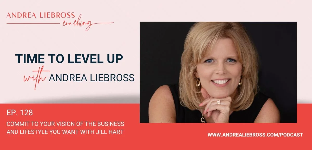 128: Commit to Your Vision of the Business and Lifestyle You Want with Jill Hart