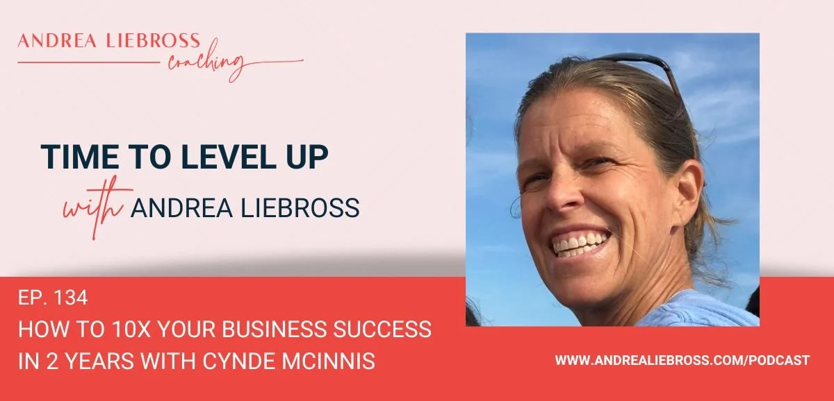 134: How to 10X your Business Success in 2 Years with Cynde McInnis