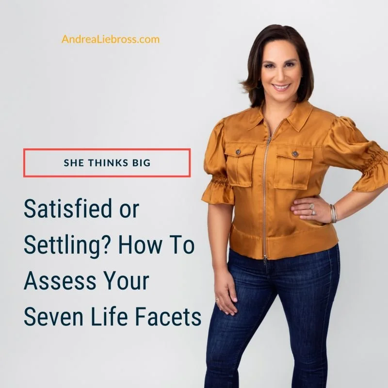 Satisfied or Settling? How To Assess Your Seven Life Facets