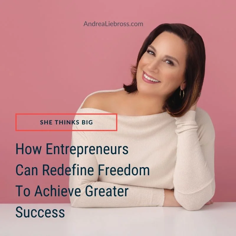 How Entrepreneurs Can Redefine Freedom To Achieve Greater Success