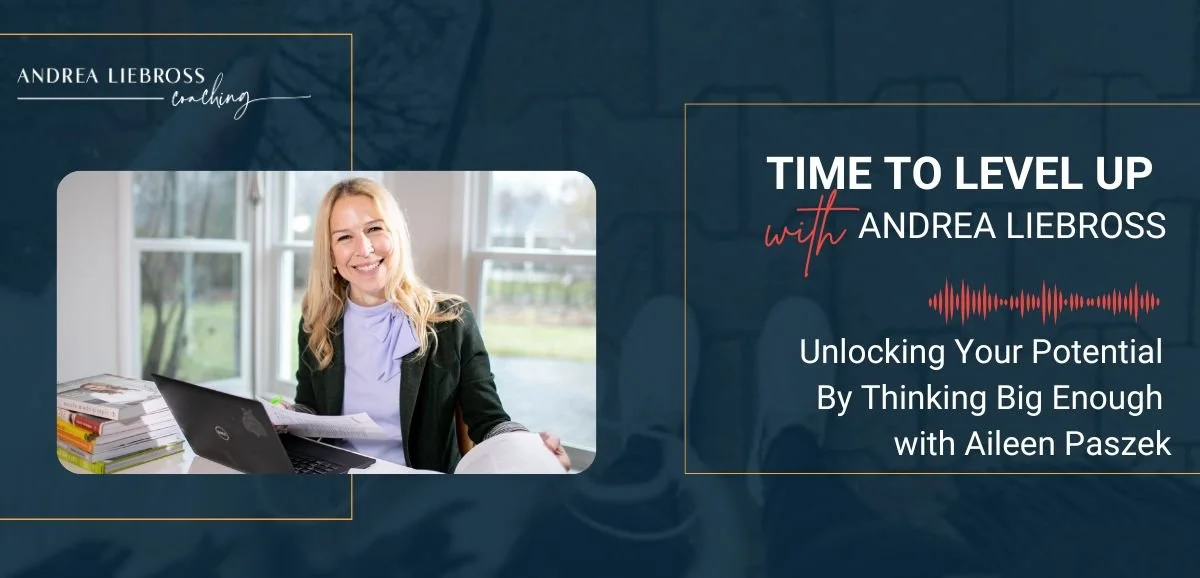 143: Unlocking Your Potential By Thinking Big Enough with Aileen Paszek