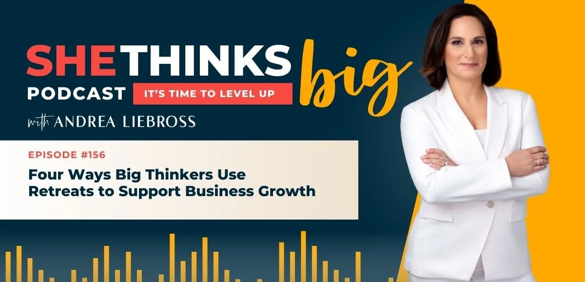 156: Four Ways Big Thinkers Use Retreats to Support Business Growth