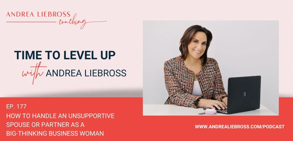 177: How to Handle an Unsupportive Spouse or Partner As a Big-Thinking Business Woman