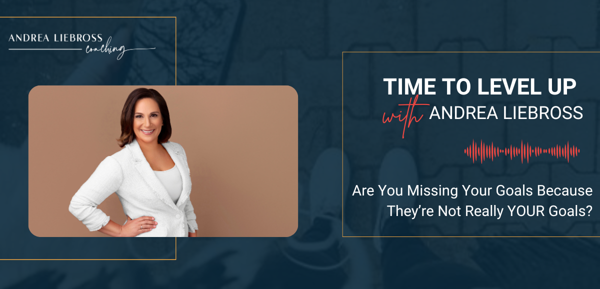 180: Are You Missing Your Goals Because They’re Not Really YOUR Goals?