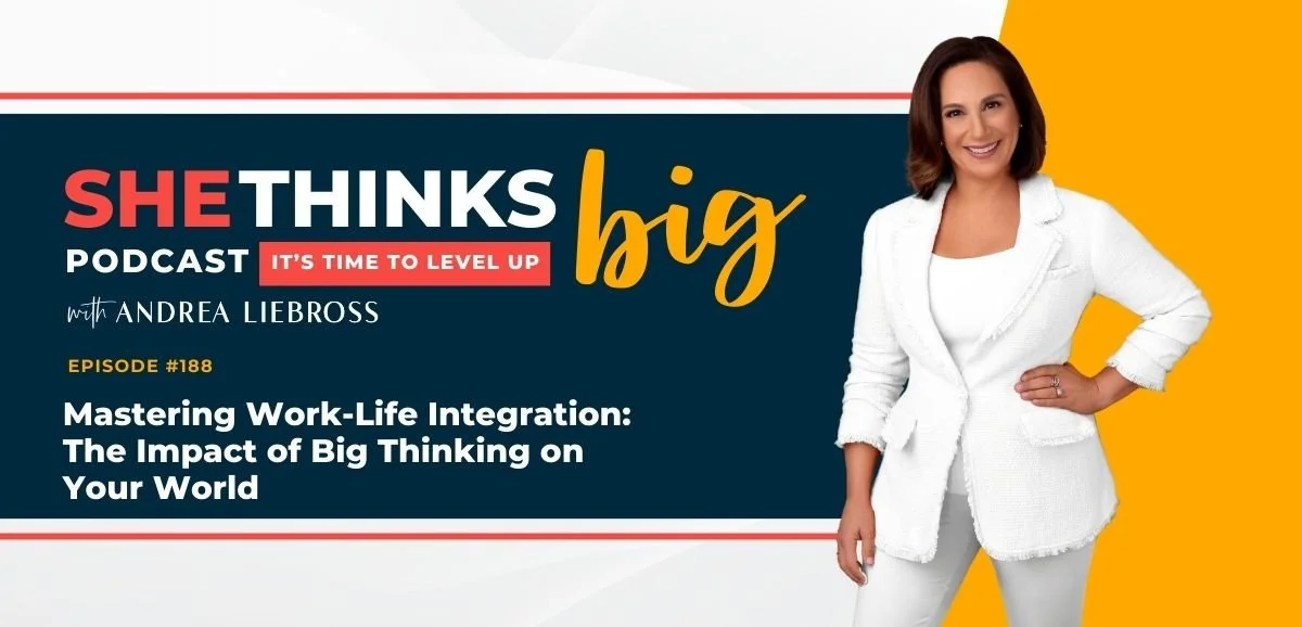 188: Mastering Work-Life Integration: The Impact of Big Thinking on Your World