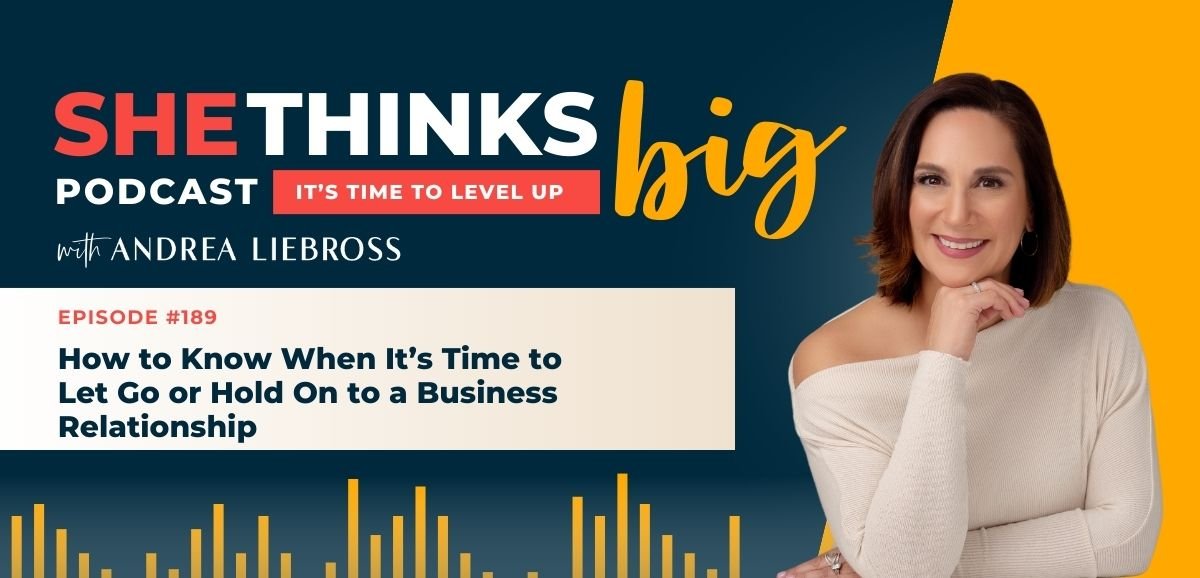 189: How to Know When It’s Time to Let Go or Hold On to a Business Relationship