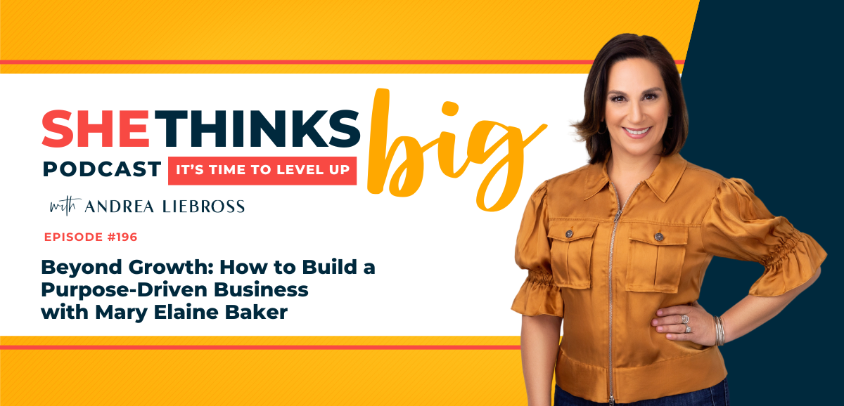 196: Beyond Growth: How to Build a Purpose-Driven Business with Mary Elaine Baker