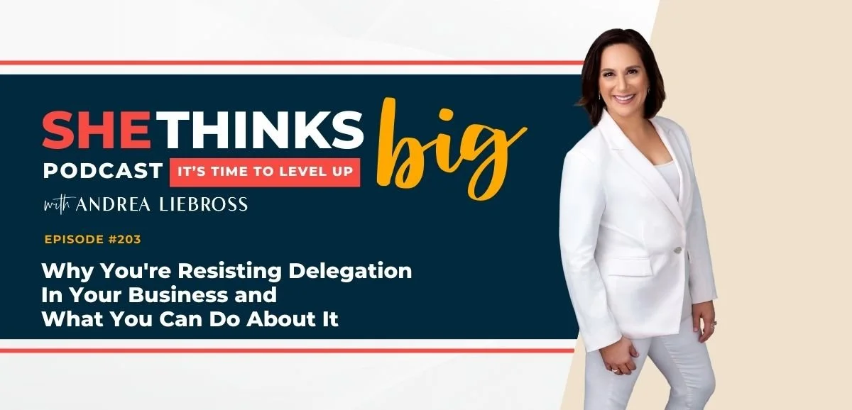 203: Why You're Resisting Delegation In Your Business and What You Can Do About It