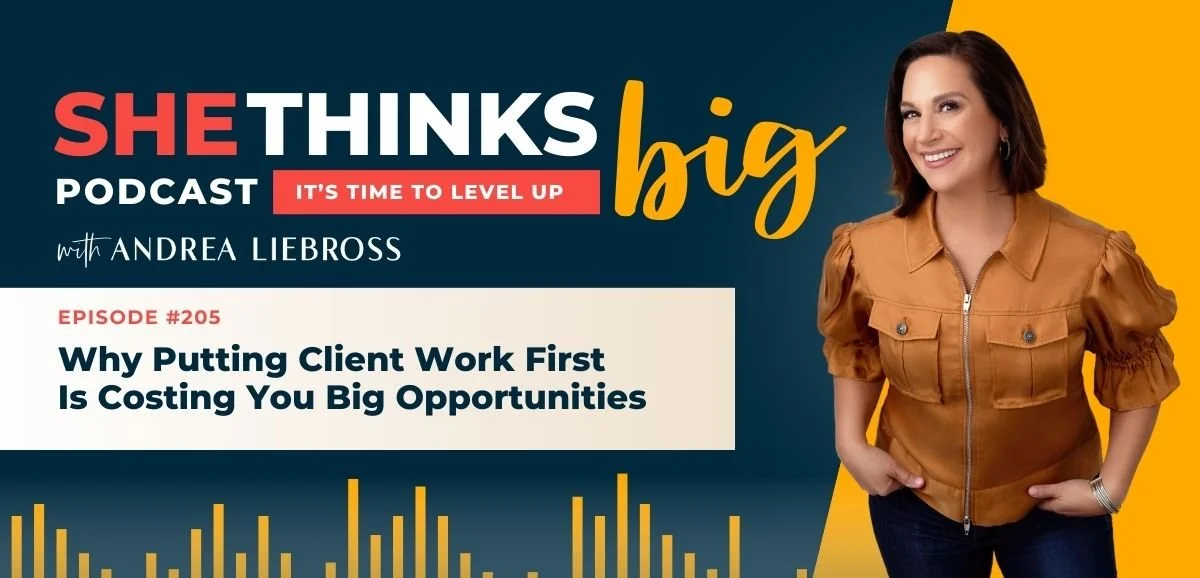 205: Why Putting Client Work First Is Costing You Big Opportunities