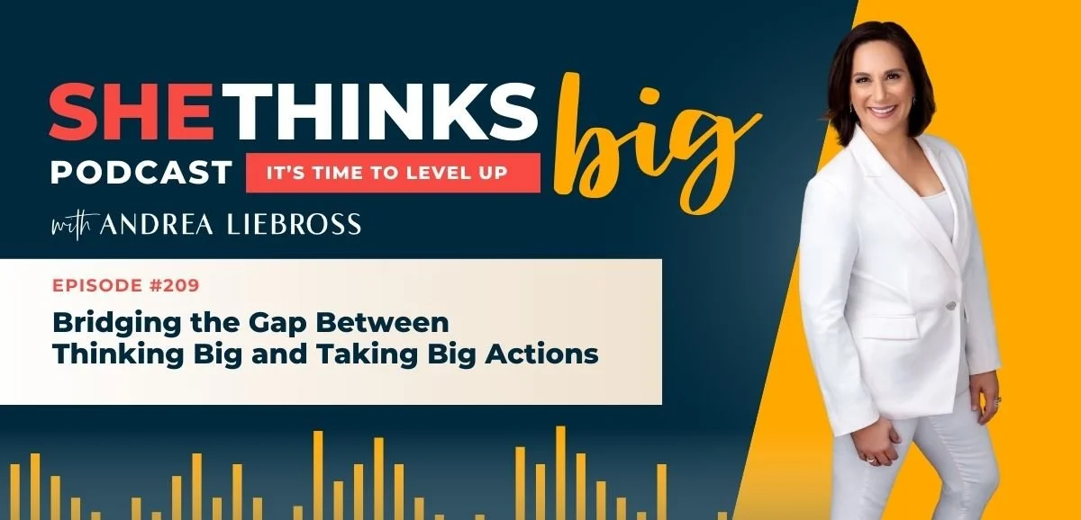 209: Bridging the Gap Between Thinking Big and Taking Big Actions