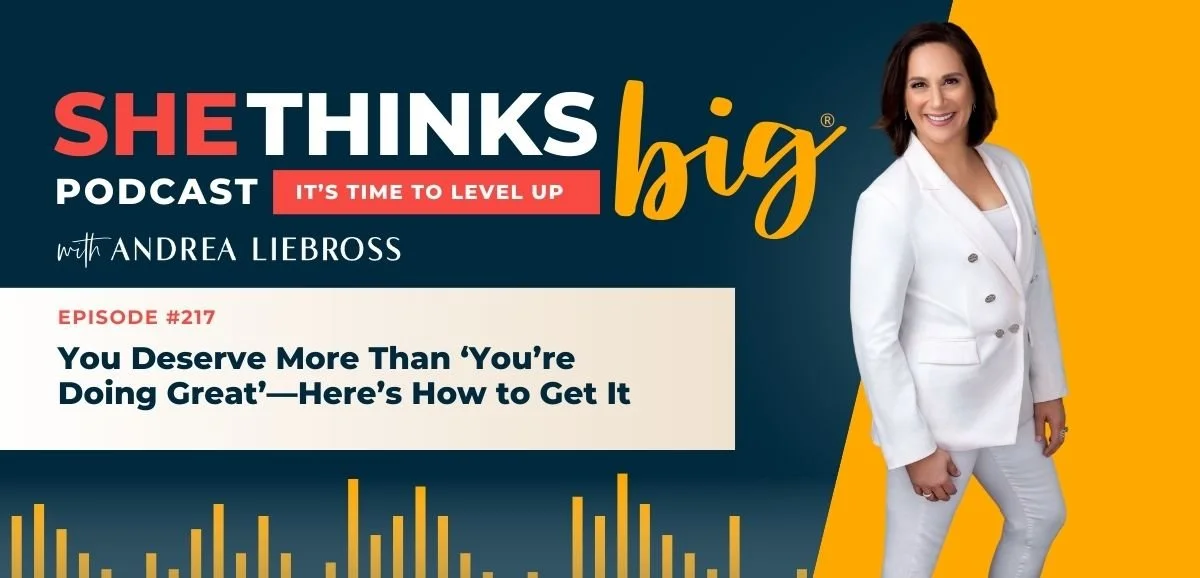 217: You Deserve More Than ‘You’re Doing Great’—Here’s How to Get It