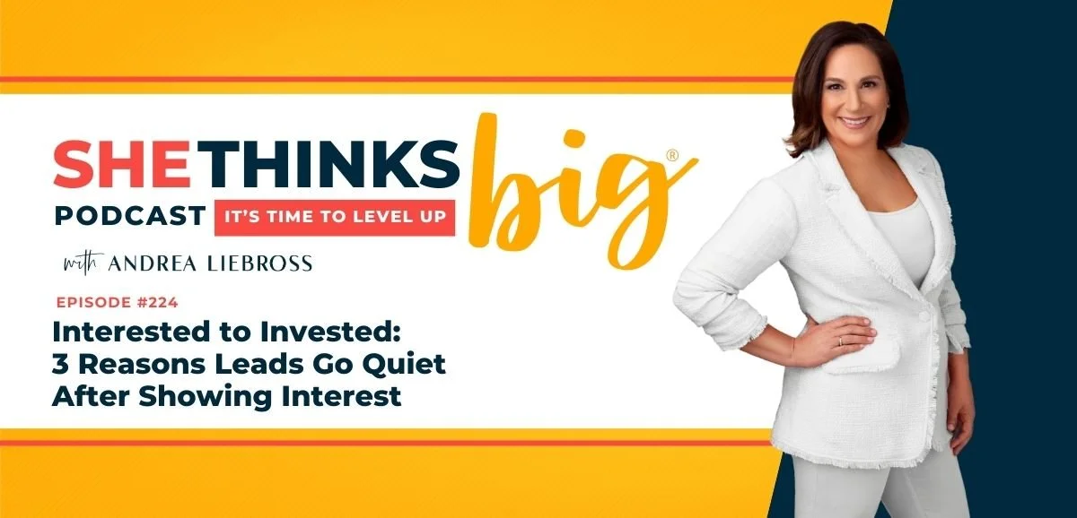 224: Interested to Invested: 3 Reasons Leads Go Quiet After Showing Interest