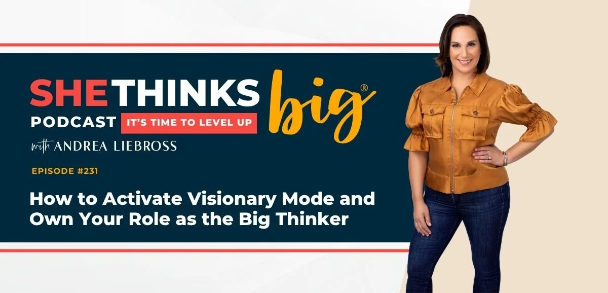 231: How to Activate Visionary Mode and Own Your Role as the Big Thinker