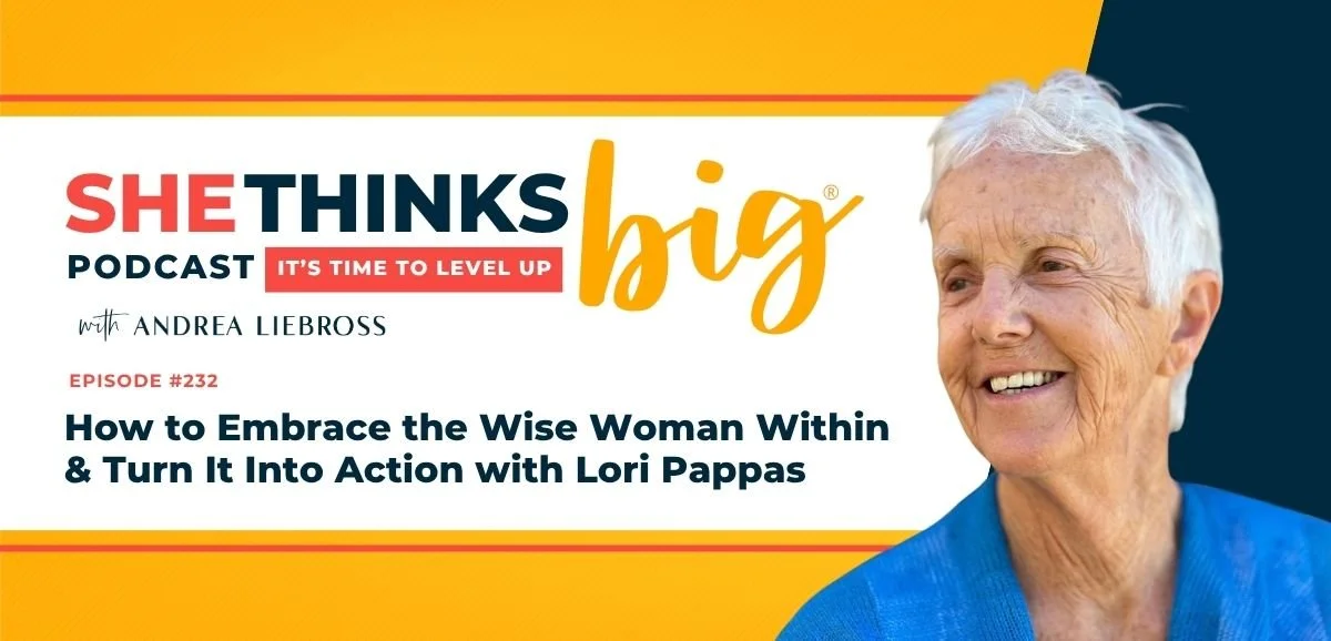 232: How to Embrace the Wise Woman Within &amp; Turn It Into Action with Lori Pappas