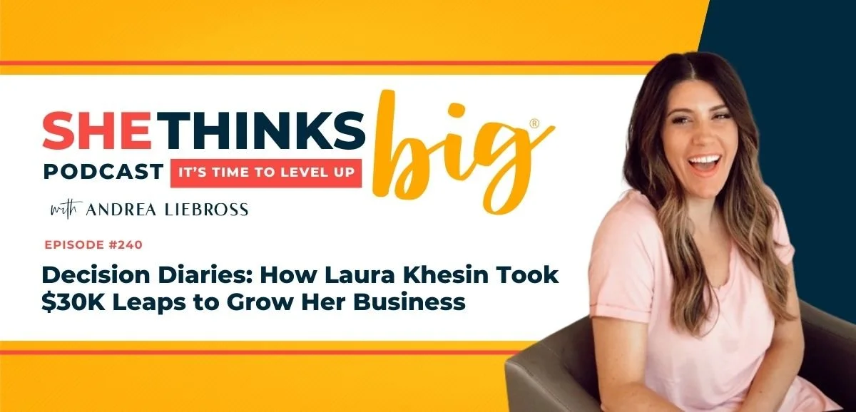 240: Decision Diaries: How Laura Khesin Took $30K Leaps to Grow Her Business
