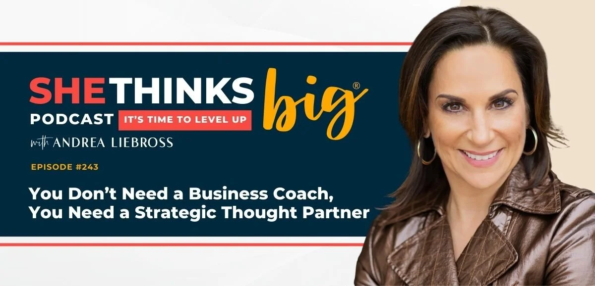 243: You Don’t Need a Business Coach, You Need a Strategic Thought Partner