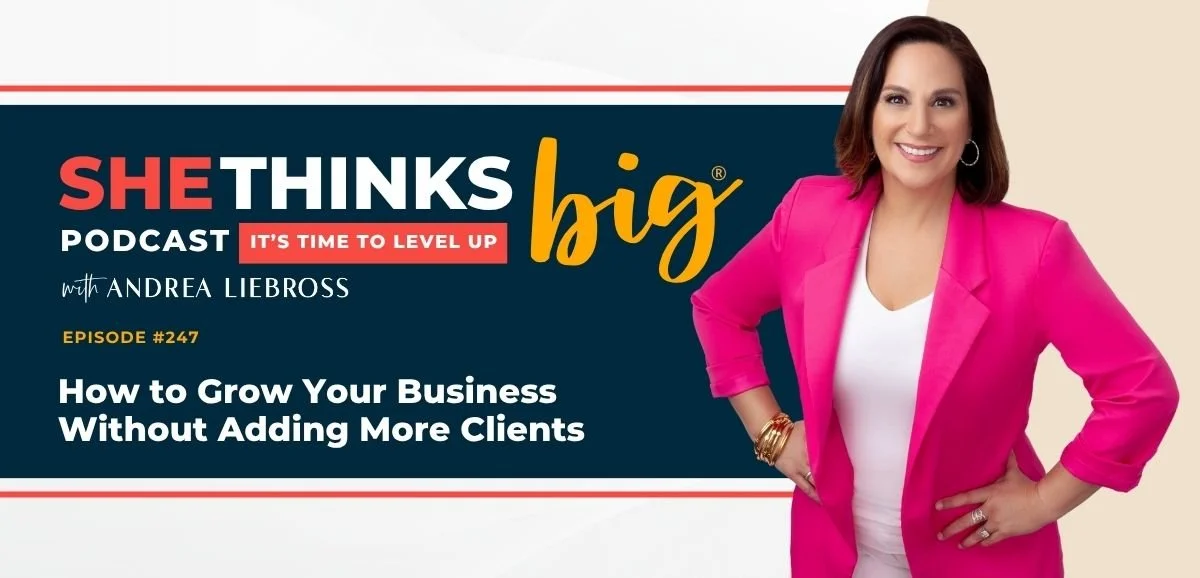 247: How to Grow Your Business Without Adding More Clients
