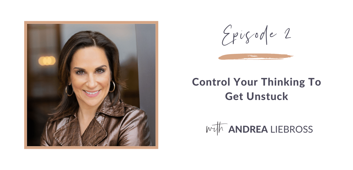2: How to Control Your Thinking to Get Unstuck