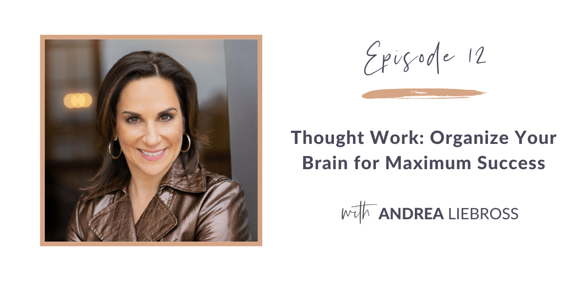 12: Thought Work and How to Organize Your Thoughts