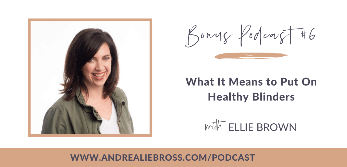 Why Putting on Blinders is Important with Ellie Brown