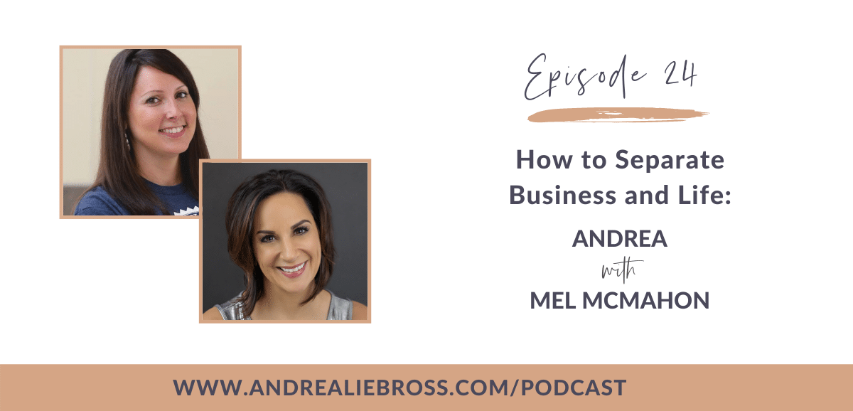 24: How to Separate Business and Life with Mel McMahon