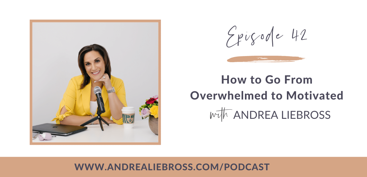 42: How to Go From Overwhelmed to Motivated