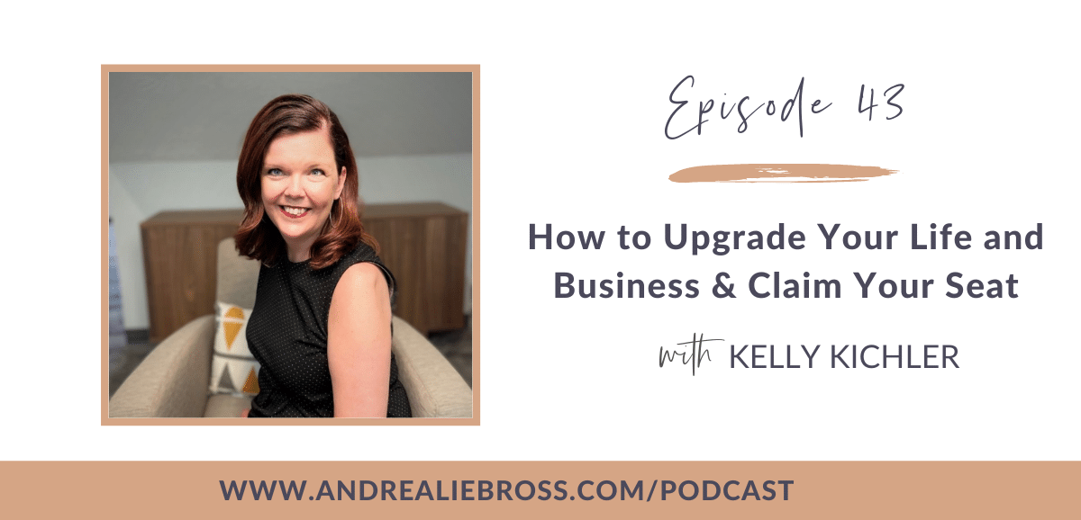 43: Kelly Kichler on Upgrading Your Life and Business