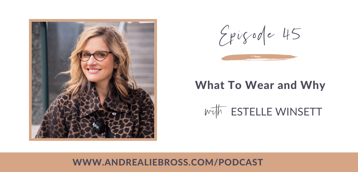 45: What To Wear and Why with Estelle Winsett