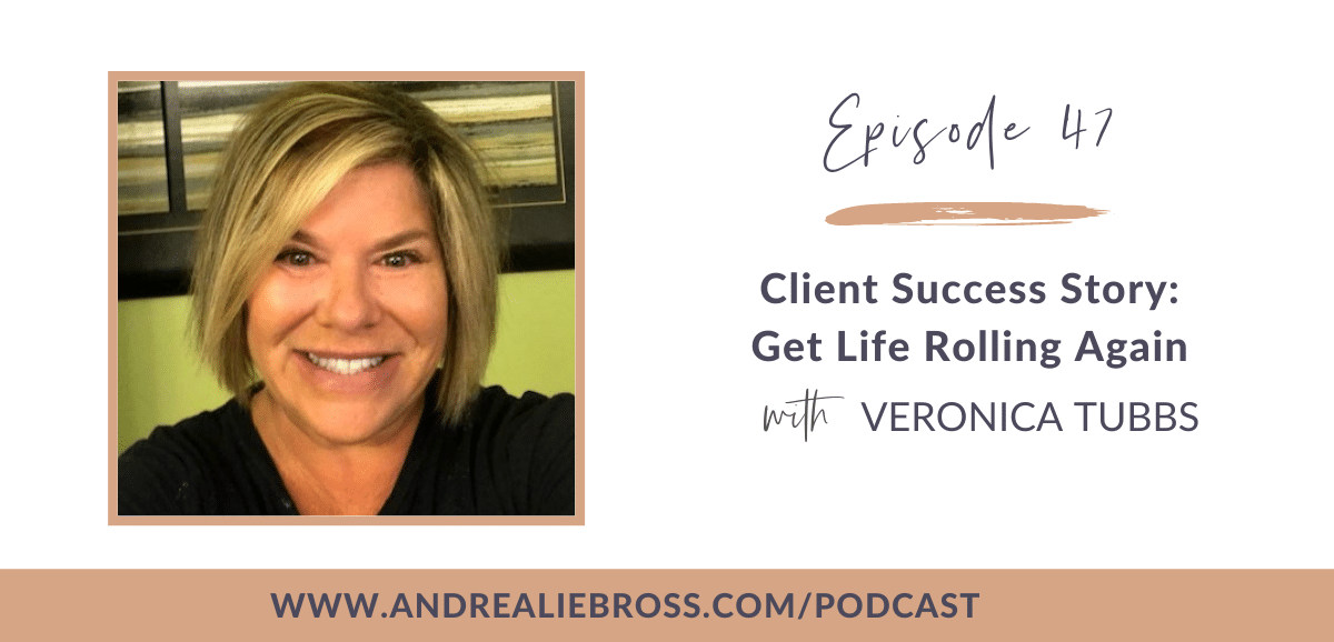 47: Veronica Tubbs on How to Get Life Rolling Again