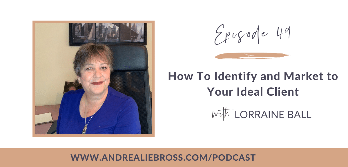 49: How to Identify Your Ideal Client with Lorraine Ball