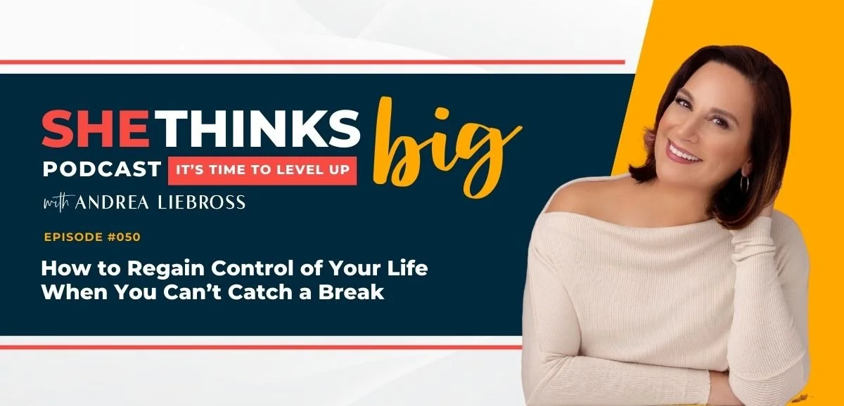 50: How to Regain Control of Your Life When You Can’t Catch a Break