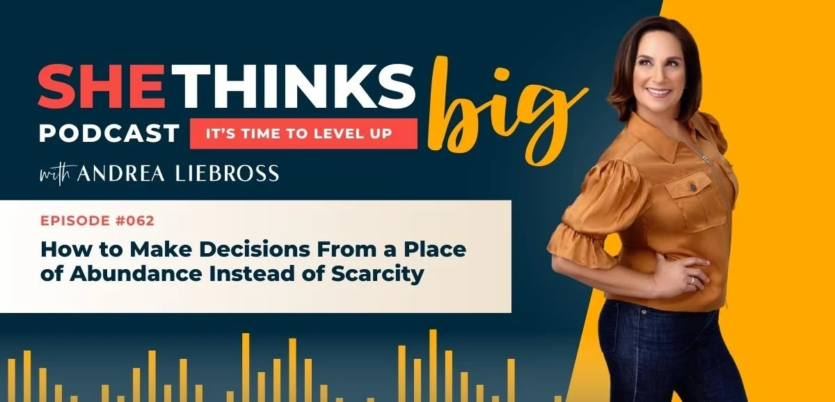 62: How to Make Decisions From a Place of Abundance Instead of Scarcity