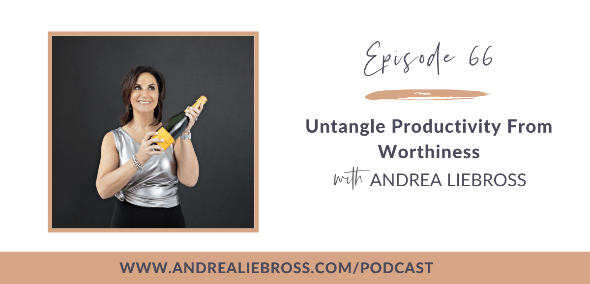 66: How to Untangle Productivity and Self-Worth