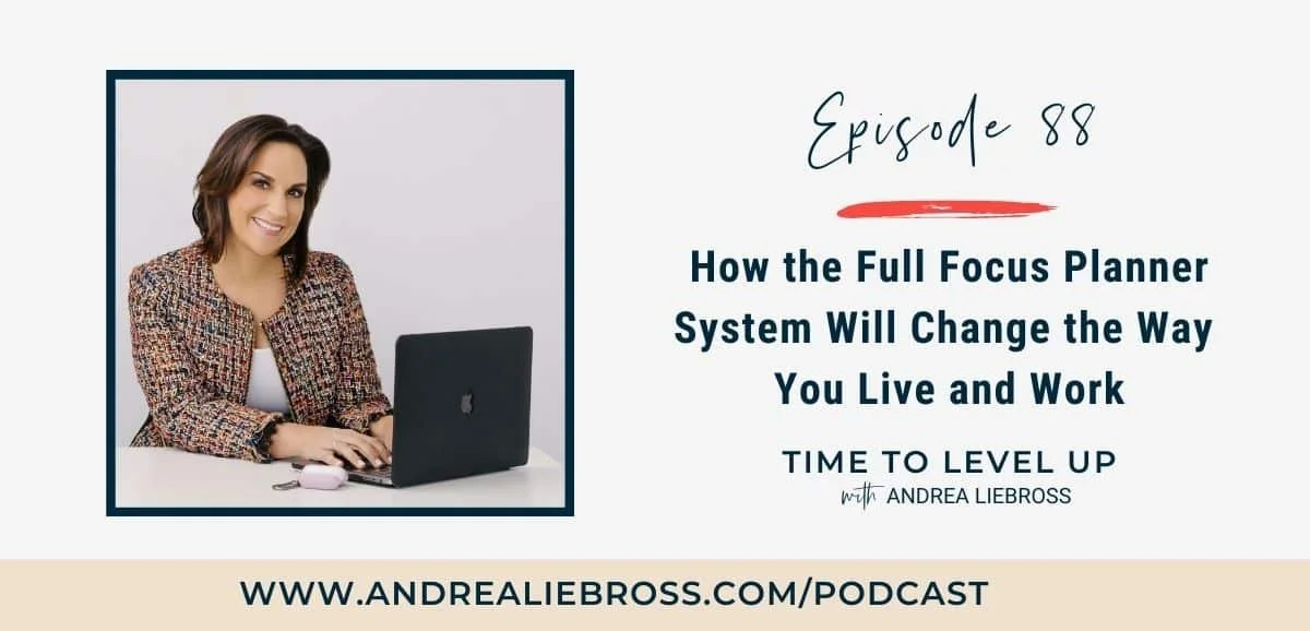 88: How the Full Focus Planner System Changes the Way You Live and Work