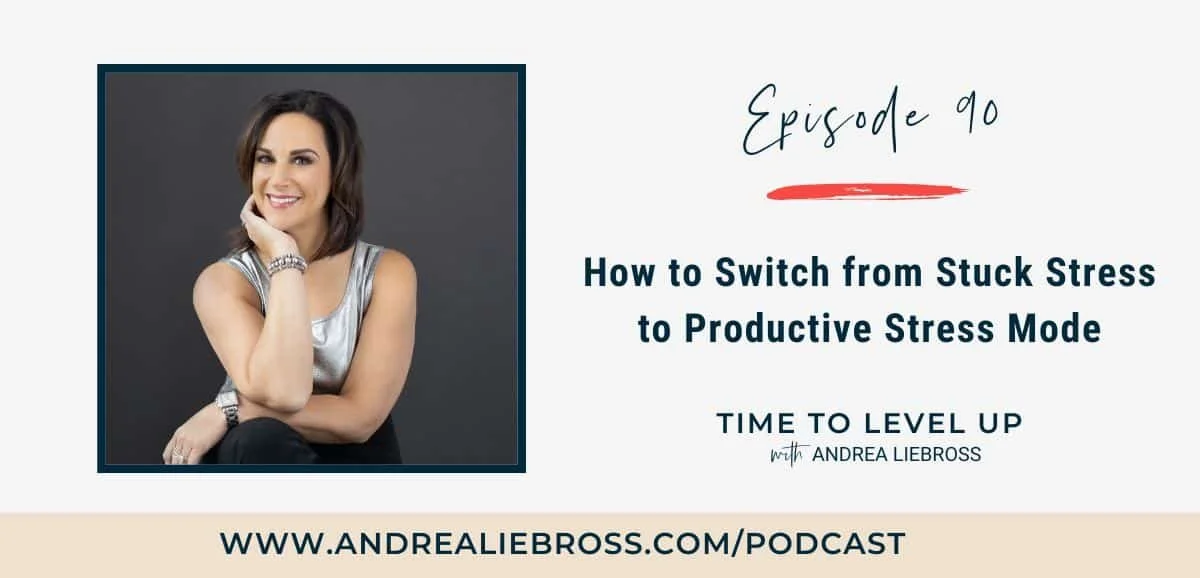 90: How to Switch from Stuck Stress to Productive Stress Mode