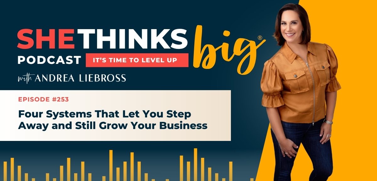 253: Four Systems That Let You Step Away and Still Grow Your Business