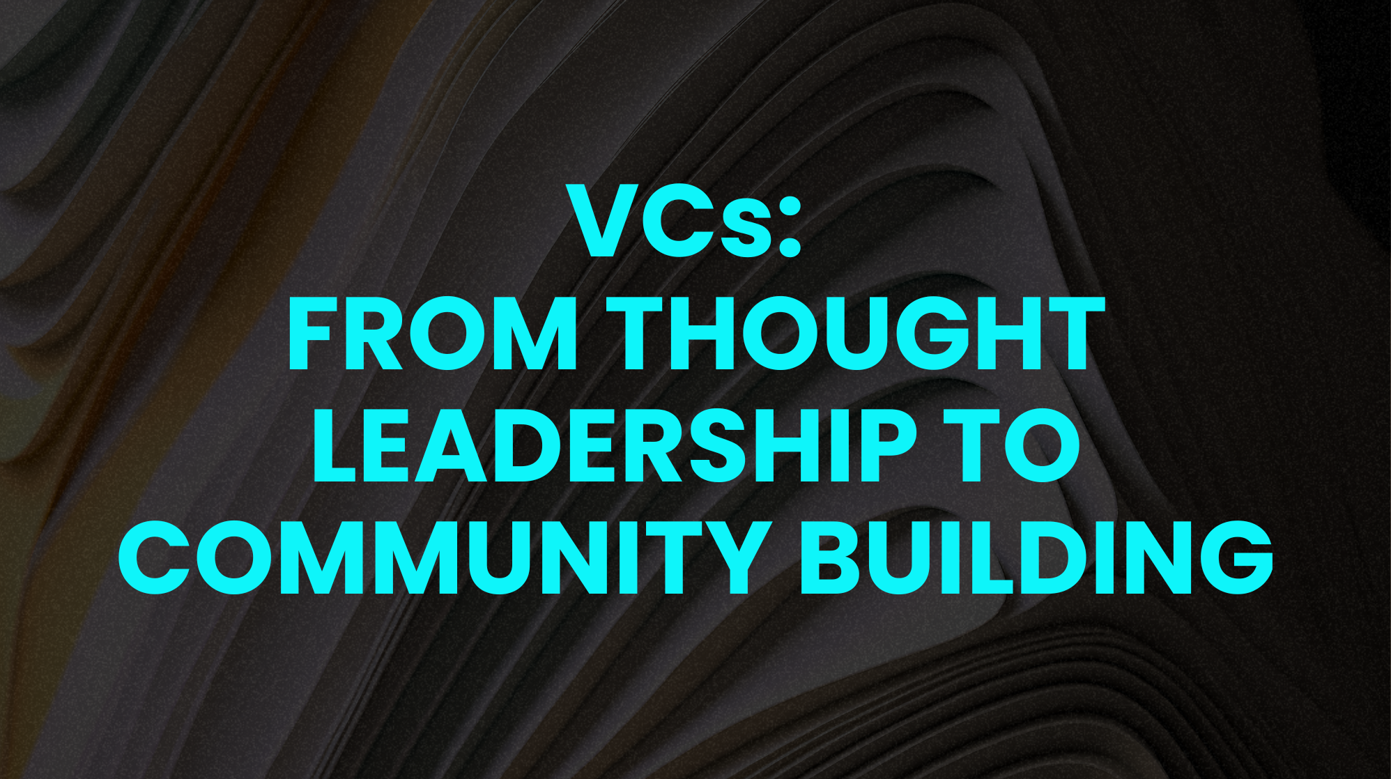 VCs: From thought leadership to community building