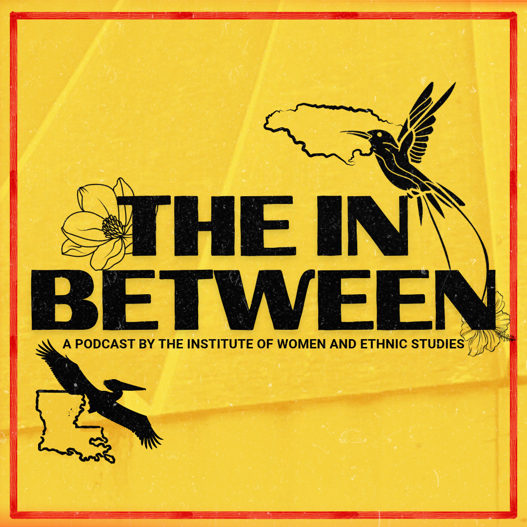 Podcast cover art with the title in black text "The In Between" with a yellow background. Illustrations of the outlines of Jamaica and Louisiana, and illustrations of: a Red-billed Streamertail bird, hibiscus flower, pelican bird, magnolia flower.