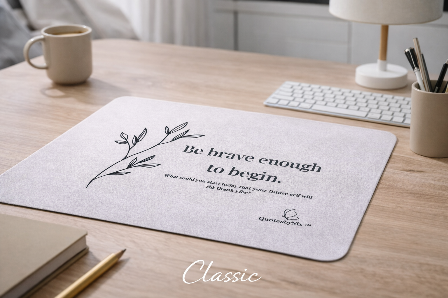 Be Brave Enough to Begin Mousepad (Classic)