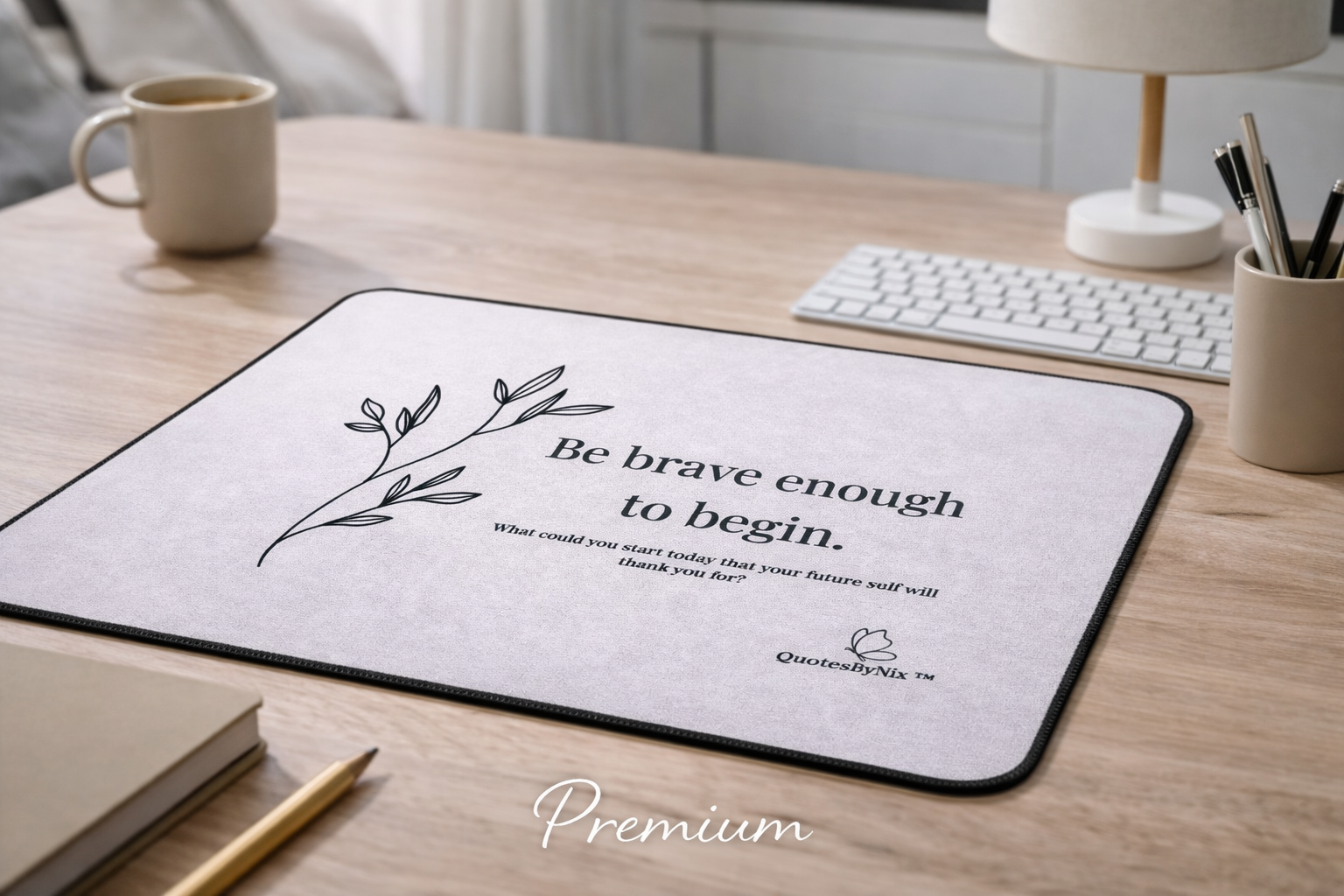 Be Brave Enough to Begin Mousepad (Premium)