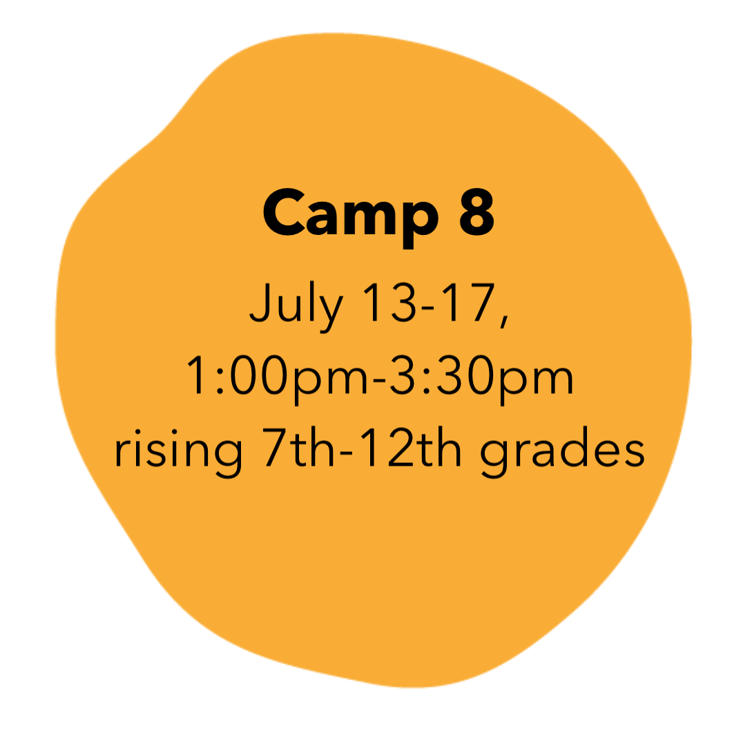 Camp 8: July 13-17, 1:00-3:30pm (rising 7th-12th graders)