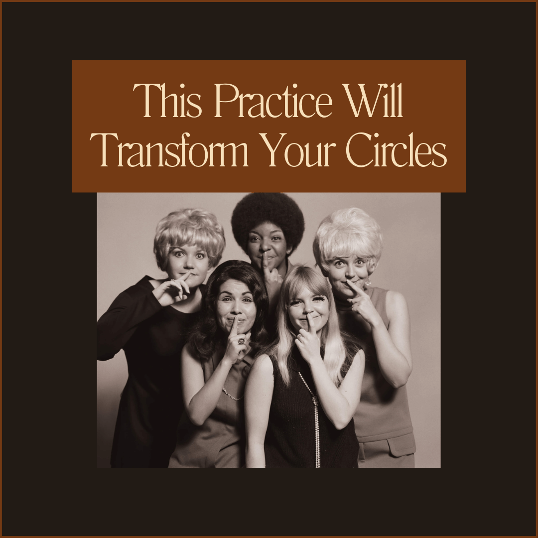 This Practice Will Transform Your Women’s Circles