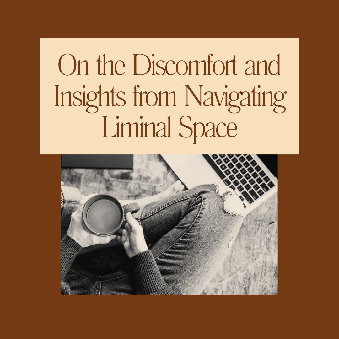 On the Discomfort and Insights from Navigating Liminal Space