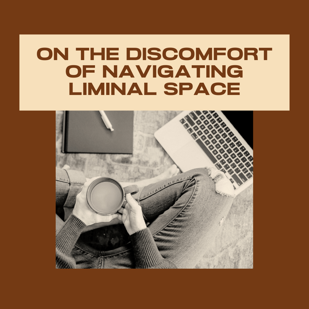 On the Discomfort of Navigating Liminal Space
